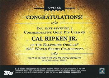 2012 Topps - Gold World Series Champion Commemorative Pins #GWSP-CR Cal Ripken Jr. Back