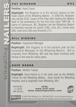 2004-05 Choice Wheeling Nailers (ECHL) #3 Pat Bingham / Bill Higgins / Dave Hanna Back